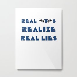 Real Eyes Realize Real Lies Metal Print | Funny, Typography 