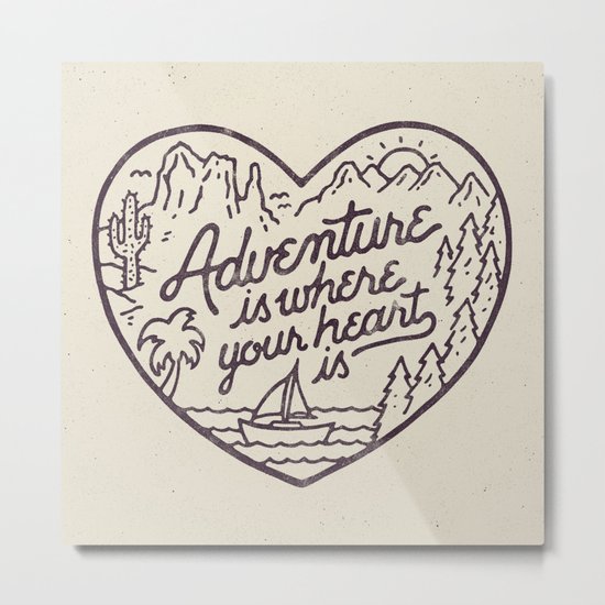 Adventure is where your heart is Metal Print