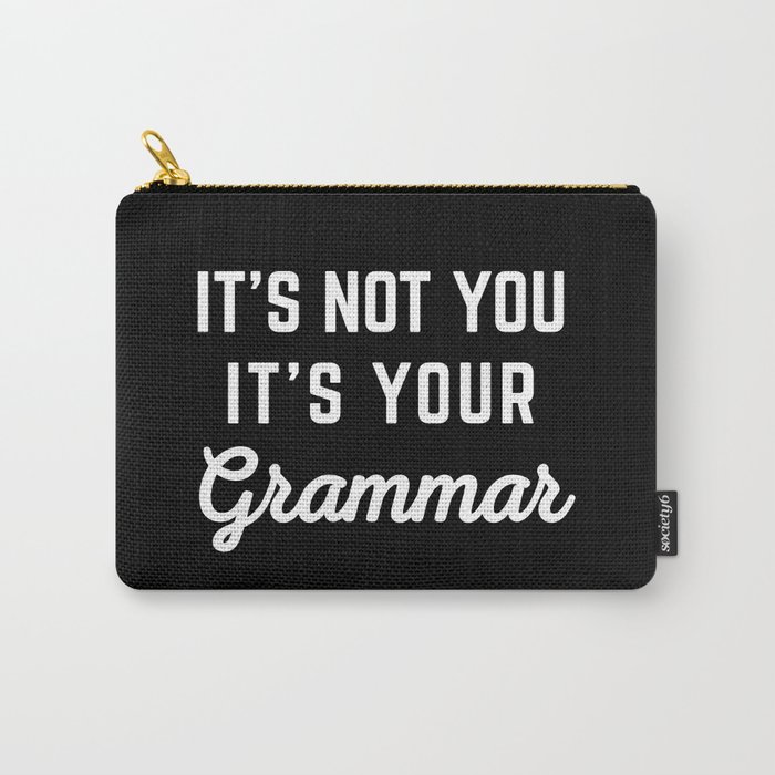Not You Grammar Funny Quote Carry-All Pouch