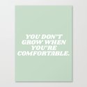 you don't grow when your comfortable Leinwanddruck