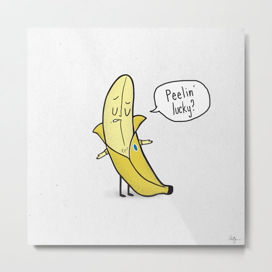 Peelin' Lucky? Metal Print