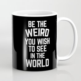 Be The Weird In The World Funny Sarcastic Quote Coffee Mug