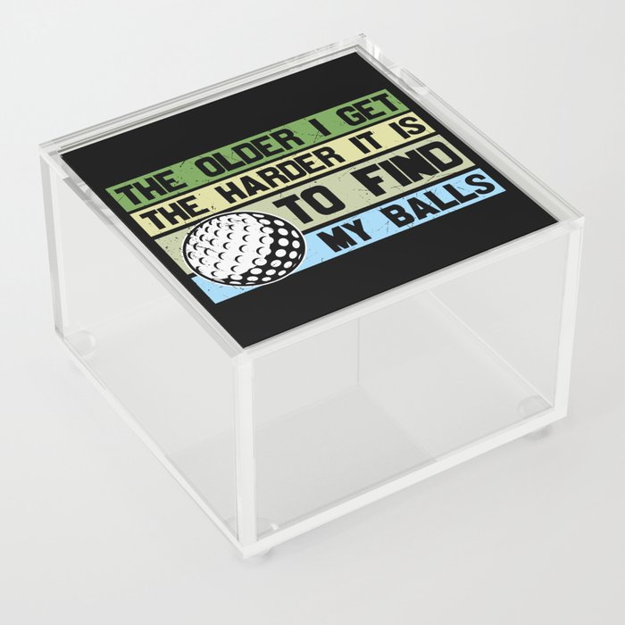 The Older I Get The Harder To Find My Balls Golf Acrylic Box