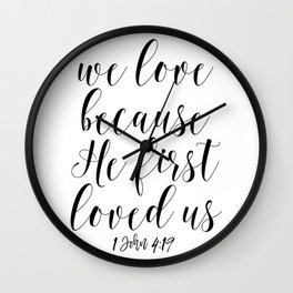 We Love Because He First Loved Us, Religious Quote, Bible Art, Bible Quote Wall Clock