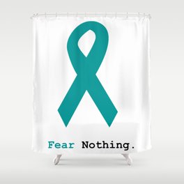 Fear Nothing: Teal Ribbon Shower Curtain