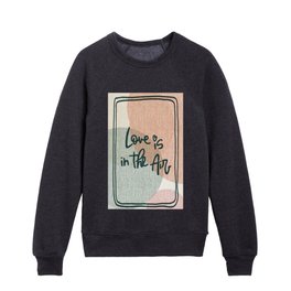 Love is in the Air Quote Kids Crewneck