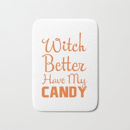 Witch Better Have My Candy Halloween product Bath Mat | Pumpkinspice, Shirt, Graphicdesign, Tshirt, Candy, Scary, Clown, Blackcat, Trickortreat, Ghost 