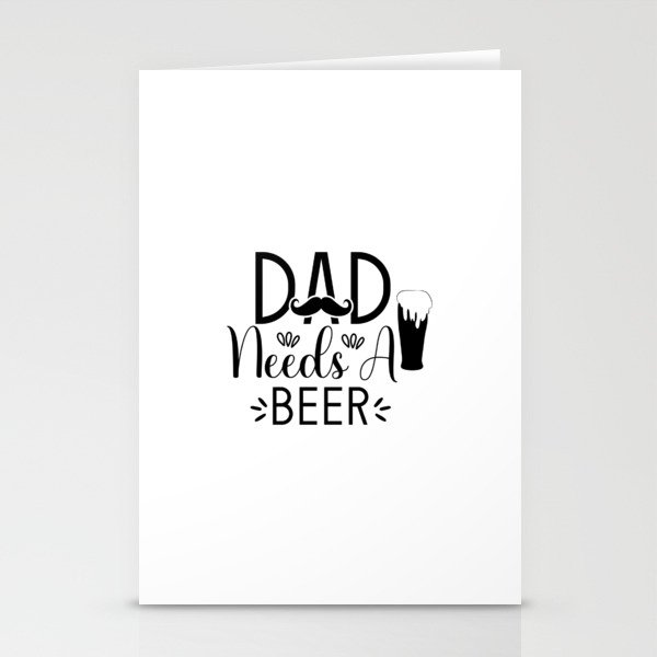Dad Needs Beer Stationery Cards