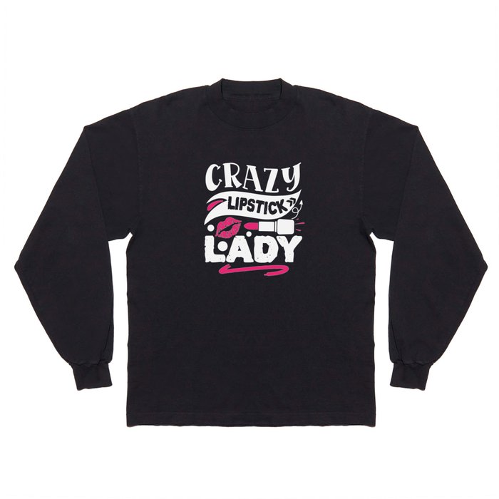 Crazy Lipstick Lady Funny Beauty Quote Long Sleeve T Shirt