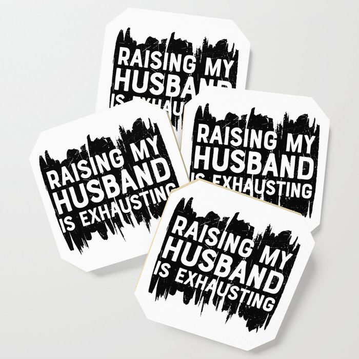 Raising My Husband Is Exhausting Coaster