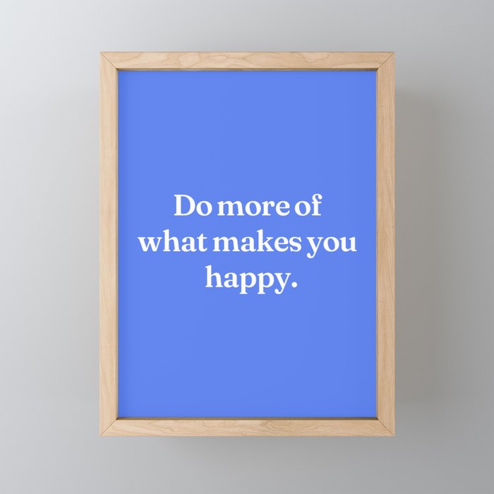 Do more of what makes you happy Framed Mini Art Print