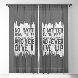 No Matter How You Feel Never Give Up Sheer Curtain