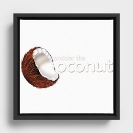 Consider the coconut... Framed Canvas