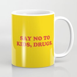 Say No To Kids, Drugs Funny Quote Coffee Mug
