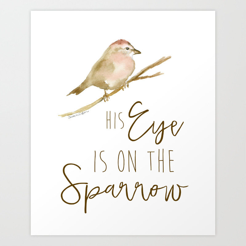 His Eye Is On The Sparrow Watercolor Art Print By Susanwindsor