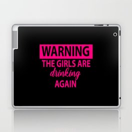 Warning The Girls Are Drinking Again - Alcohol Laptop Skin