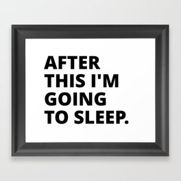After this i'm going to sleep Framed Art Print