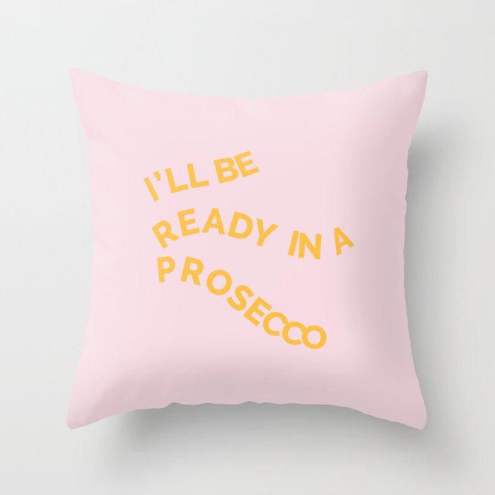 READY IN A PROSECCO Throw Pillow