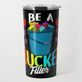 Be A Bucket Filler - Gift Travel Mug