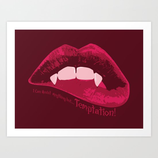 I can resist anything but Temptation! Art Print
