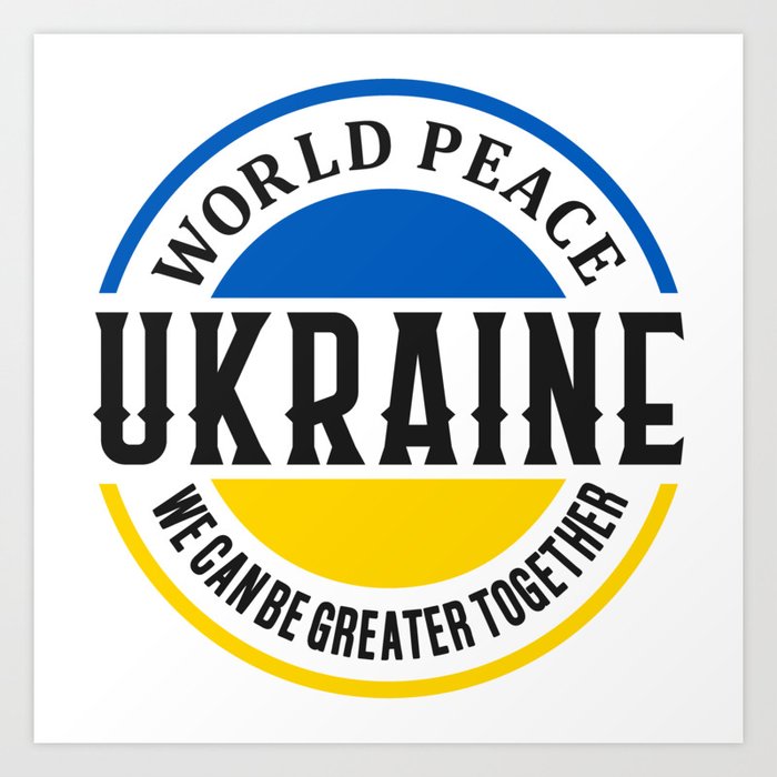 World Peace Ukraine We Can Be Greater Together Art Print