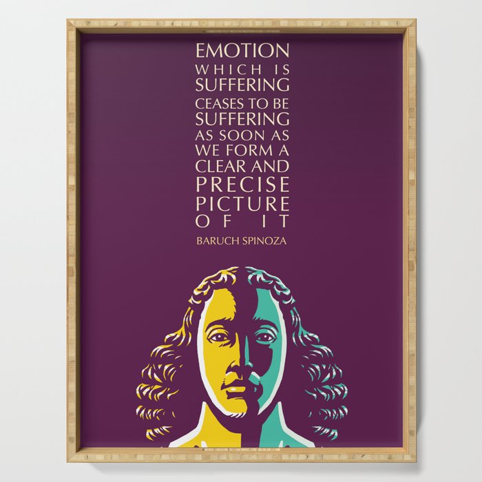 Baruch Spinoza Inspirational Quote: Emotion Which Is Suffering Serving Tray