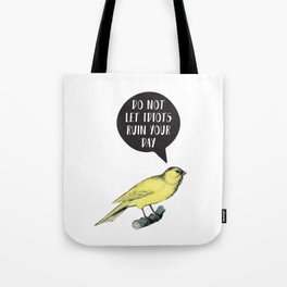 Yellow Bird Canary Funny Motivational Quote Do not let idiots ruin your day Tote Bag