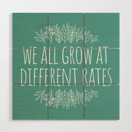 We All Grow At Different Rates Wood Wall Art