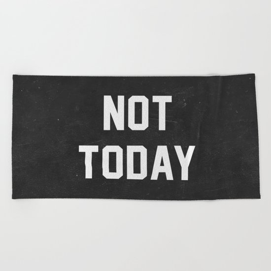 Not today - black version Beach Towel