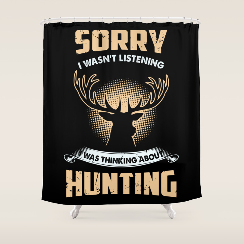 Deer Hunting I Was Thinking About Hunting Shower Curtain By