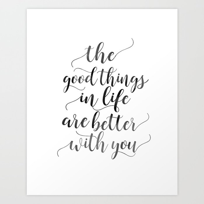 PRINTABLE Art, The Good Things In Life Are Better With You,Love