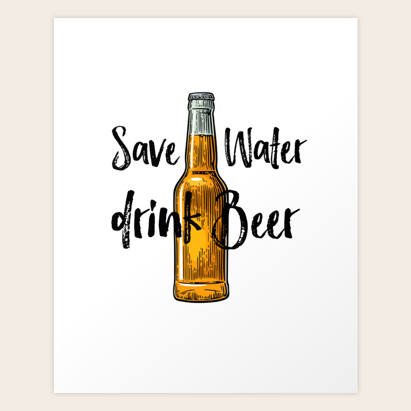 Save Water Drink Beer Beer Poster Beer Illustration Home Decor Gift For Friend Art Print By Typodecor Society6