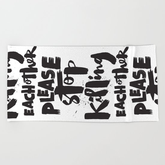 Please Stop Killing Each Other Beach Towel