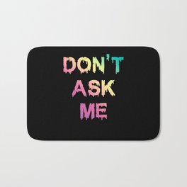 Don't Ask Me Bath Mat