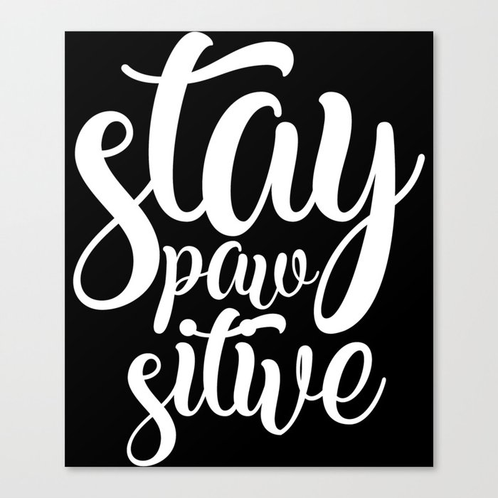 Stay Pawsitive Cute Funny Lettering Slogan Canvas Print