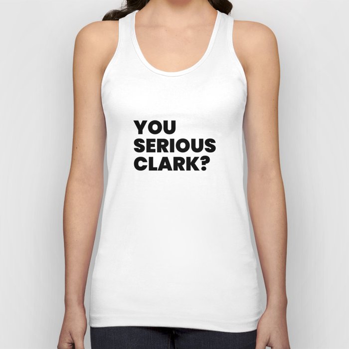 You Serious Clark? Tank Top