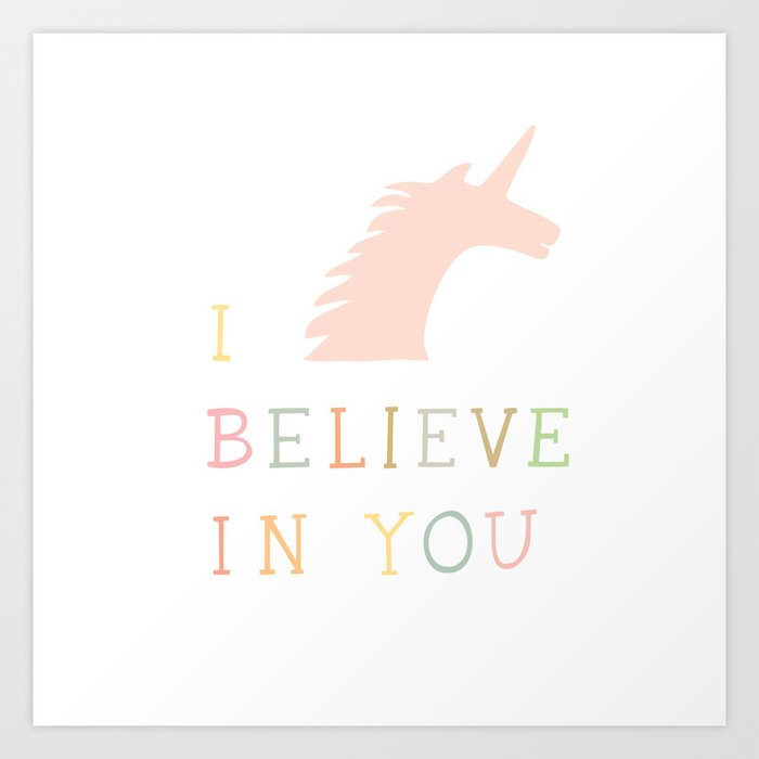 I believe in you unicorn Art Print