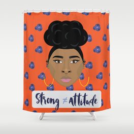 Strong doesn't equal attitude Shower Curtain