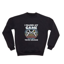  I Paused My Game To Be Here! You're Welcome Retro Funny Gamer Crewneck Sweatshirt