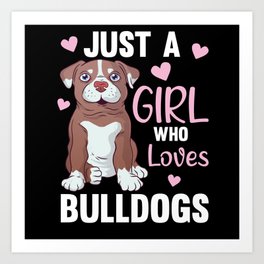 Just A Girl who loves Bulldogs Sweet Dog Bulldog Art Print