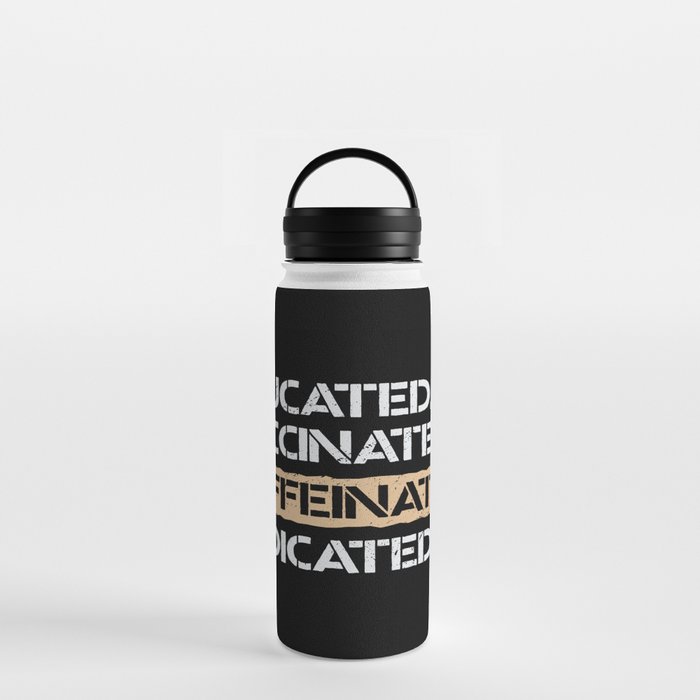 Educated Vaccinated Caffeinated Dedicated Water Bottle