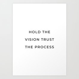 Hold the vision trust the process Art Print