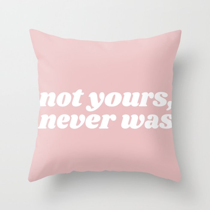 not yours, never was Throw Pillow