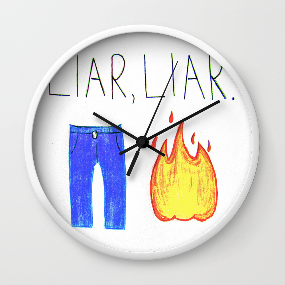 Liar Liar Pants On Fire Wall Clock By Sarah Ellen Society6 Liar Liar Pants On Fire Wall Clock By Sarah Ellen Society6
