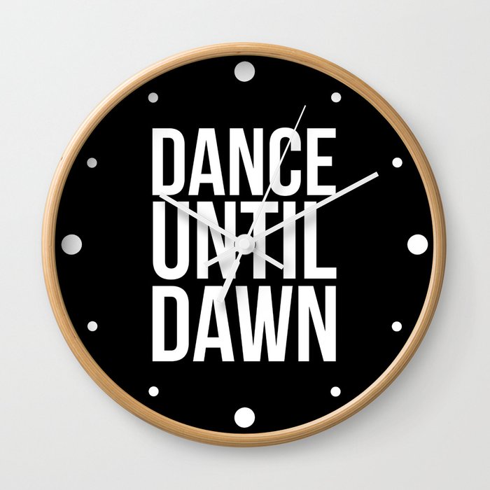 Dance Until Dawn Music Quote Wall Clock