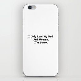 I Only Love My Bed And Momma I'm Sorry Funny Sayings Mom Gift Idea iPhone Skin