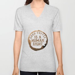 Good Coffee Is a Human Right V Neck T Shirt
