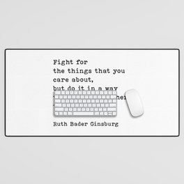 Fight For The Things That You Care About Ruth Bader Ginsburg Quote Desk Mat