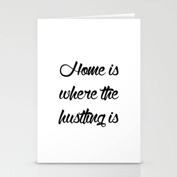 Home is Where the Hustling is Stationery Cards