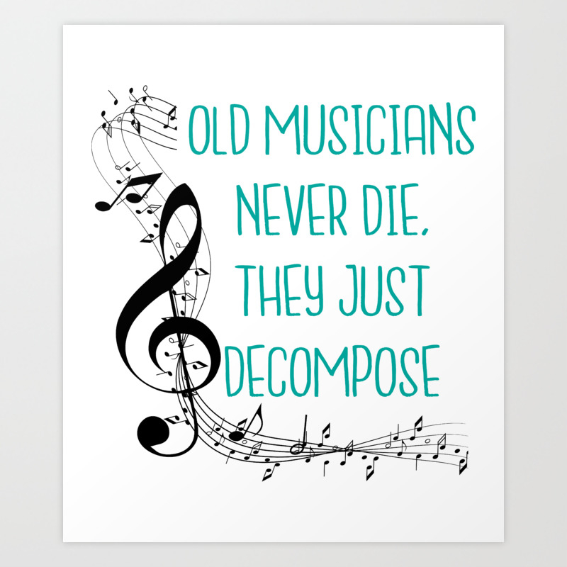 Old Musicians Never Die They Just Decompose Export 03 Art Print By Lin Watchorn Society6